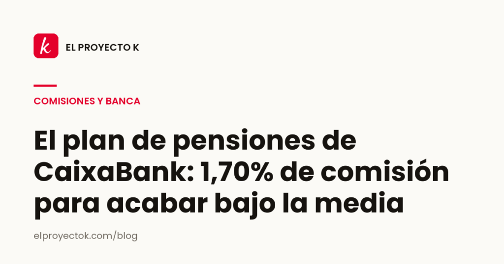 El plan de pensiones de CaixaBank: 1,70% de comisión para acabar bajo la media