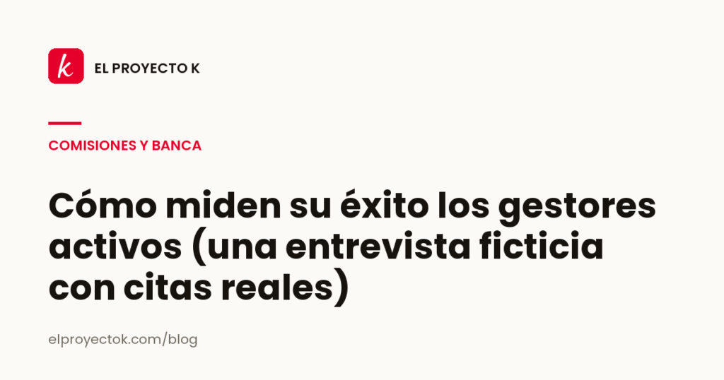 Cómo miden su éxito los gestores activos (una entrevista ficticia con citas reales)