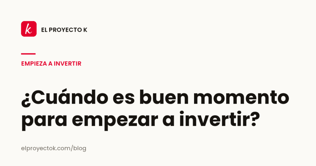 ¿Cuándo es buen momento para empezar a invertir?