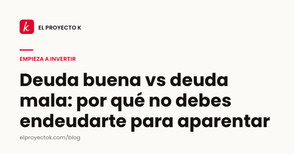 Deuda buena vs deuda mala: por qué no debes endeudarte para aparentar
