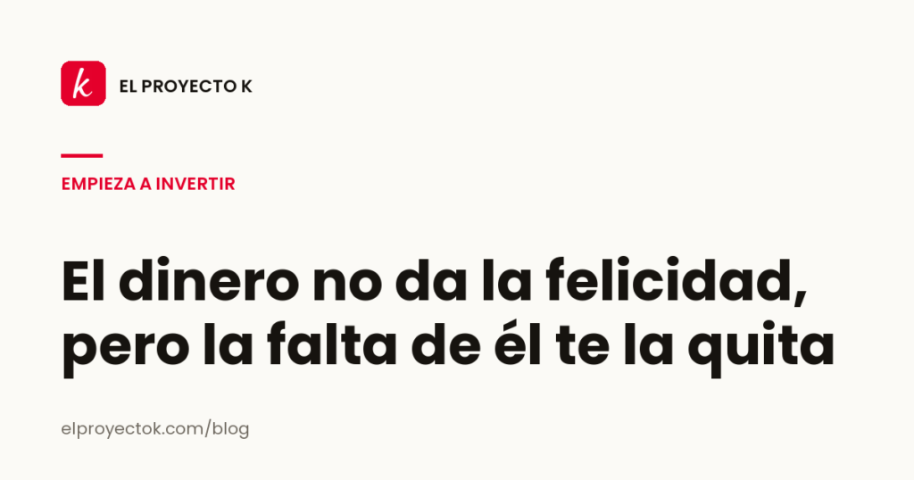 El dinero no da la felicidad, pero la falta de él te la quita