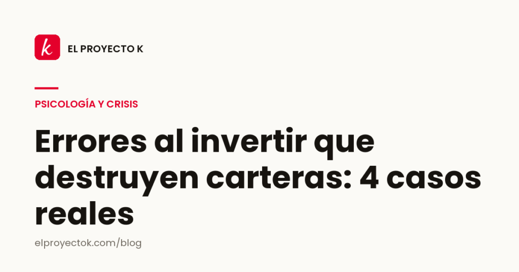 Errores al invertir que destruyen carteras: 4 casos reales