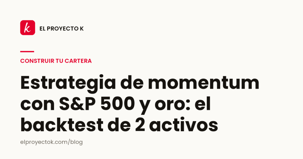 Estrategia de momentum con S&P 500 y oro: el backtest de 2 activos