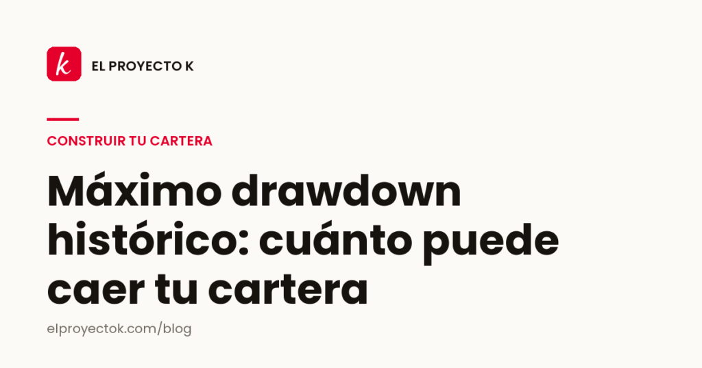 Máximo drawdown histórico: cuánto puede caer tu cartera