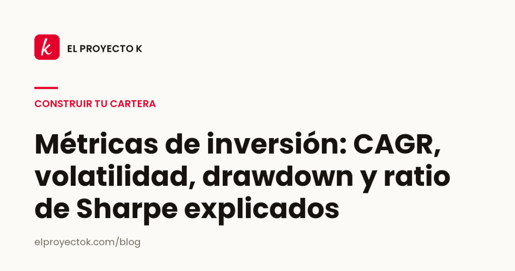Métricas de inversión: CAGR, volatilidad, drawdown y ratio de Sharpe explicados