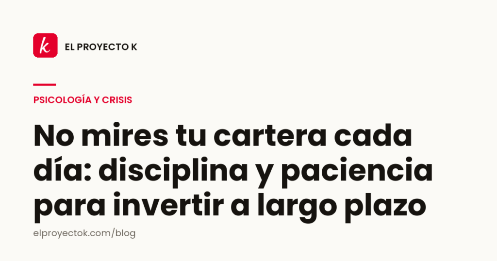 No mires tu cartera cada día: disciplina y paciencia para invertir a largo plazo