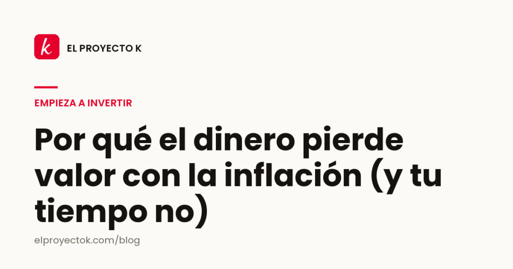 Por qué el dinero pierde valor con la inflación (y tu tiempo no)