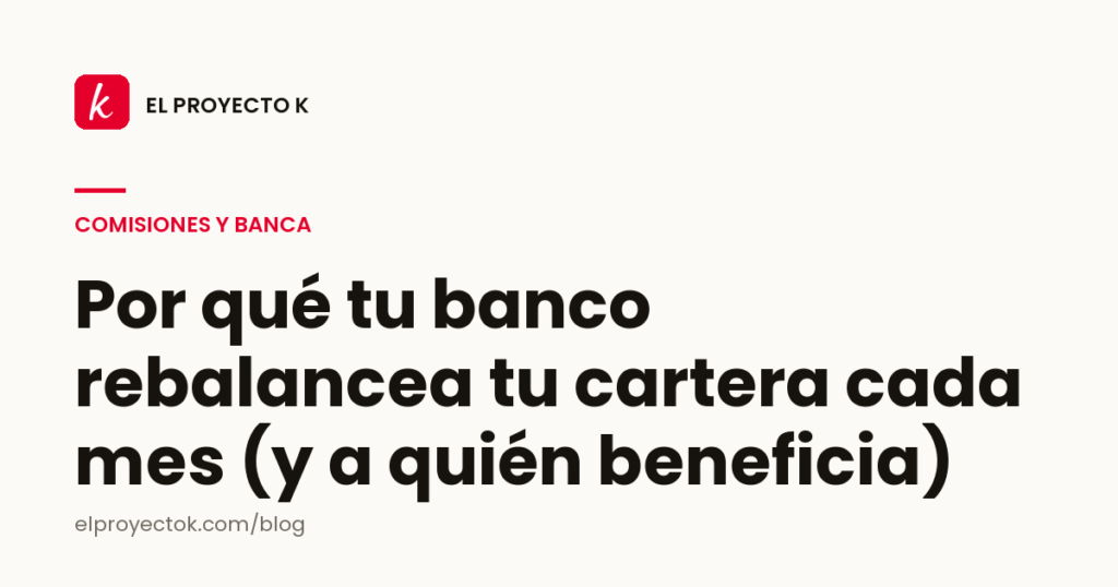Por qué tu banco rebalancea tu cartera cada mes (y a quién beneficia)