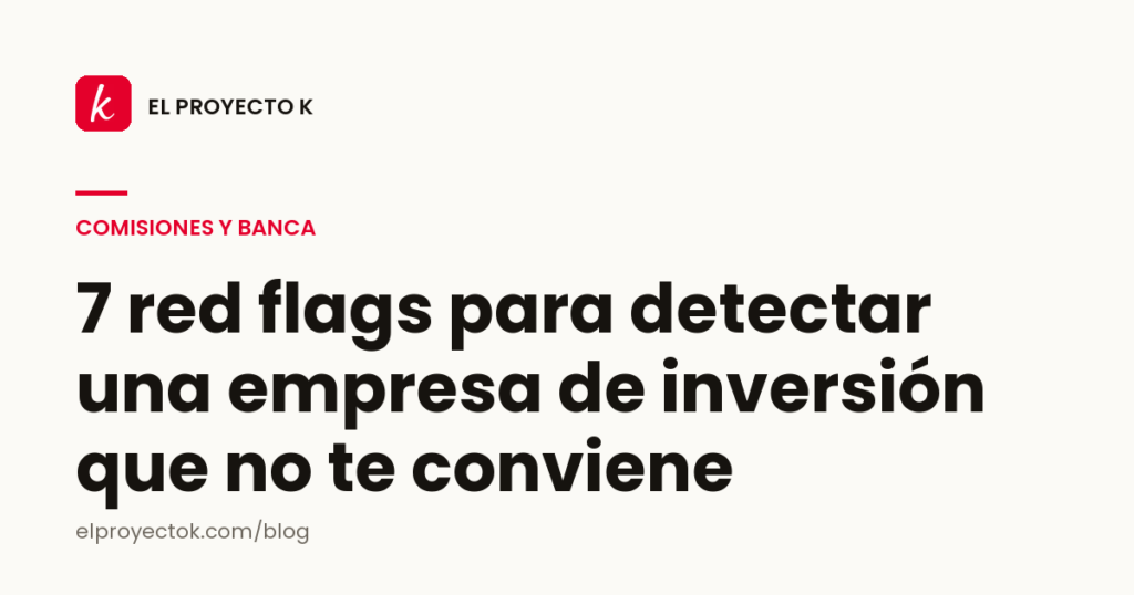 7 red flags para detectar una empresa de inversión que no te conviene