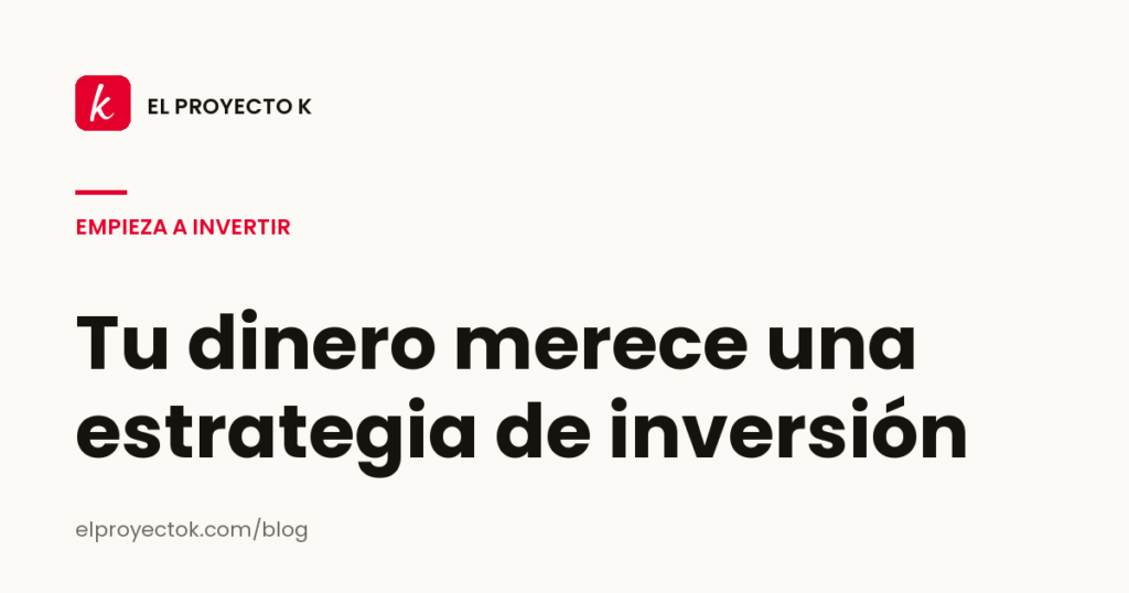Tu dinero merece una estrategia de inversión